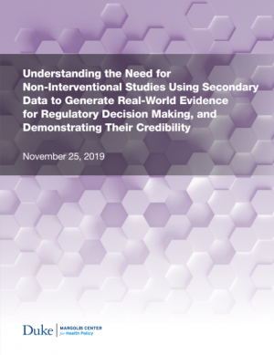  Understanding the Need for Non-Interventional Studies Using Secondary Data to Generate Real-World Evidence for Regulatory Decision Making, and Demonstrating Their Credibility