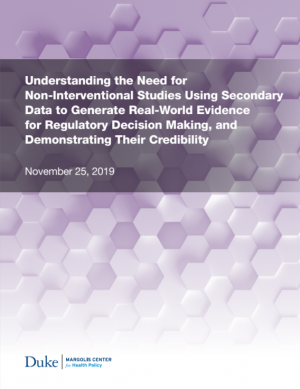 Understanding the Need for Non-Interventional Studies Using Secondary Data to Generate Real-World Evidence for Regulatory Decision Making, and Demonstrating Their Credibility