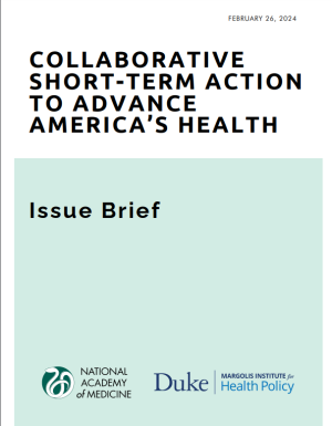 Collaborative Short-Term Action to Advance America's Health. Issue Brief. National Academy of Medicine; Duke-Margolis Institute for Health Policy.